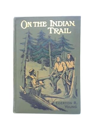 Image du vendeur pour On The Indian Trail, and Other Stories of Missionary Work Among The Cree and Salteaux Indians mis en vente par World of Rare Books