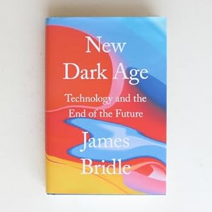 New Dark Age: Technology and the End of the Future