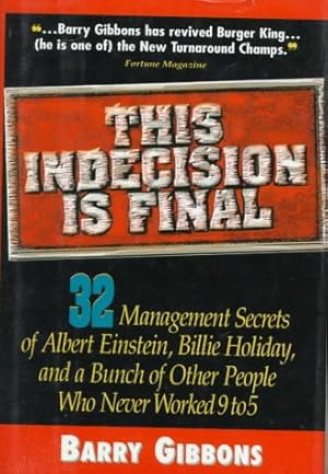 Imagen del vendedor de This Indecision Is Final: 32 Management Secrets of Albert Einstein, Billie Holiday, and a Bunch of Other People Who Never Worked 9 to 5 a la venta por -OnTimeBooks-