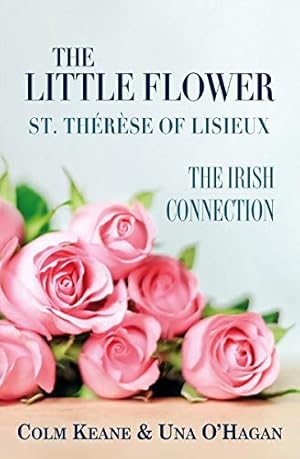 Bild des Verkufers fr The Little Flower - St Therese of Lisieux: The Irish Connection zum Verkauf von WeBuyBooks