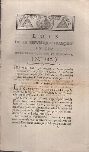 Image du vendeur pour Lois de la Rpublique Franaise, An III, de la Rpublique une et indivisible. - N 140 - Loi qui attribue  la commission administrative de police, la facult d'accorder les permissions exiges par la loi du 4 Vendmiaire pour demeurer  Paris plus de trois jours. - Suivi de : Loi qui suspend toute action intente  l'occasion de l'effet rtroactif rsultant de la loi du 17 Nivse sur les successions. - Suivi de : Loi additionnelle  celle qui supprime le maximum. - Suivi de : Loi relative aux rentes viagres. - Suivi de : Loi relative  la leve du squestre mis sur les biens des pres et mres d'migrs, etc. - Suivi de : Loi qui fixe un mode pour la liquidation des rentes foncires dont les propritaires n'ont mis en vente par PRISCA