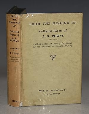 From The Ground Up. Collected Papers of A.R.Powys [1881-1936] Architect, Writer, and Secretary of...