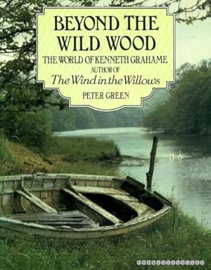 Image du vendeur pour Beyond the Wild Wood: World of Kenneth Grahame mis en vente par WeBuyBooks