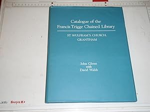 Imagen del vendedor de Catalogue of the Francis Trigge Chained Library: St Wulfram's Church, Grantham a la venta por Westgate Bookshop