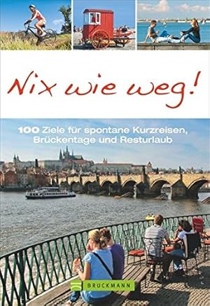 Imagen del vendedor de Nix wie weg! : 100 Urlaubsideen fr Kurztrips in Deutschland und Europa / verantwortlich: Dr. Birgit Kneip; Nix wie weg! (Reisefhrer) a la venta por Licus Media