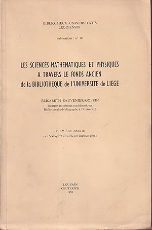 Bild des Verkufers fr Les Sciences mathmatiques et physiques  travers le fonds ancien de la Bibliothque de l'Universit de Lige. I, De l'Antiquit  la fin du XVIe s. zum Verkauf von PRISCA