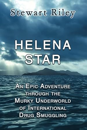 Seller image for Helena Star: An Epic Adventure Through the Murky Underworld of International Drug Smuggling for sale by Redux Books