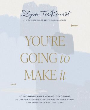 You're Going to Make It: 50 Morning and Evening Devotions to Unrush Your Mind, Uncomplicate Your ...