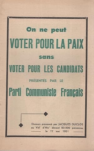 Imagen del vendedor de On ne peut voter pour la Paix sans voter pour les Candidats, prsents par le Parti Communiste Franais. - Discours prononc par Jacques Duclos au Vl' d'Hiv' devant 50.000 personnes, le 17 mai 1951. a la venta por PRISCA