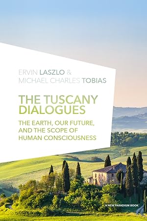 Seller image for The Tuscany Dialogues: The Earth, Our Future, and the Scope of Human Consciousness (New Paradigm Books of the Laszlo Institute of New Paradigm Research) for sale by Redux Books