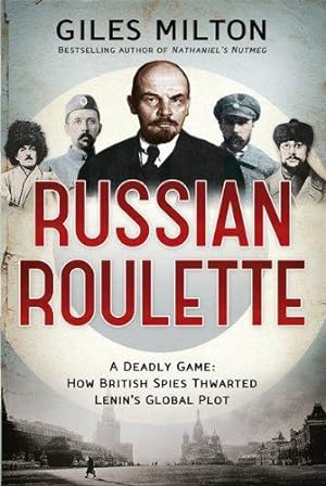 Seller image for Russian Roulette: A Deadly Game: How British Spies Thwarted Lenin's Global Plot for sale by WeBuyBooks