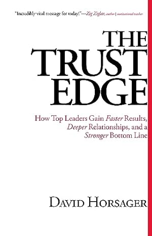 Bild des Verkufers fr The Trust Edge: How Top Leaders Gain Faster Results, Deeper Relationships, and a Stronger Bottom Line zum Verkauf von Reliant Bookstore
