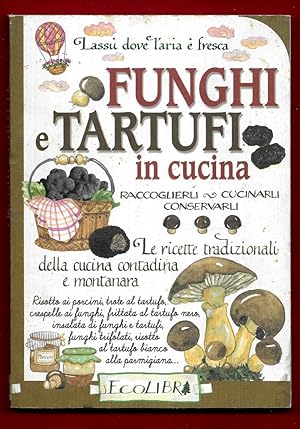 Seller image for Funghi e tartufi in cucina. Raccoglierli, cucinarli, conservarli (Lass dove l'aria  fresca) for sale by Libreria Oltre il Catalogo