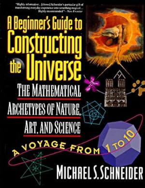Imagen del vendedor de A Beginner's Guide to Constructing the Universe: Mathematical Archetypes of Nature, Art, and Science a la venta por -OnTimeBooks-