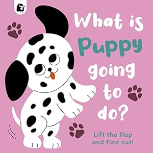 Imagen del vendedor de What is Puppy Going to Do?: Lift the flap and find out! (Volume 4) a la venta por -OnTimeBooks-