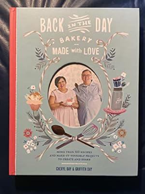 Immagine del venditore per Back in the Day Bakery Made with Love: More than 100 Recipes and Make-It-Yourself Projects to Create and Share venduto da -OnTimeBooks-