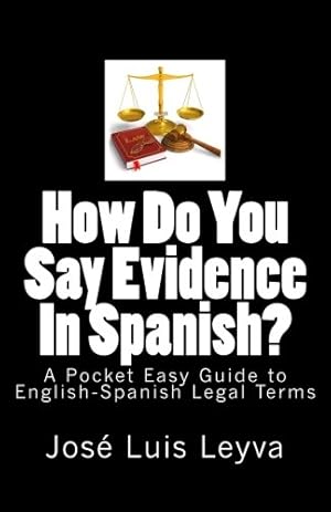 Seller image for How Do You Say Evidence In Spanish?: A Pocket Easy Guide to English-Spanish Legal Terms for sale by ZBK Books