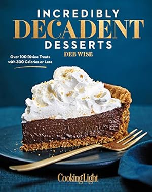 Immagine del venditore per Incredibly Decadent Desserts: Over 100 Divine Treats with 300 Calories or Less venduto da ZBK Books