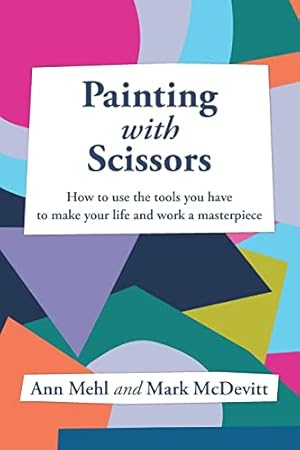 Imagen del vendedor de Painting With Scissors: How to use the tools you have to make your life and work a masterpiece a la venta por ZBK Books