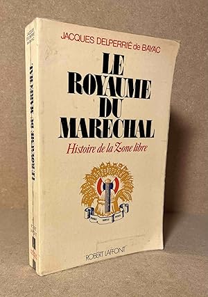 Bild des Verkufers fr Le Royaume du Marechal_ Histoire de la Zone Libre zum Verkauf von San Francisco Book Company