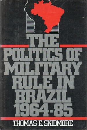 Image du vendeur pour The Politics of Military Rule in Brazil 1964-85 mis en vente par San Francisco Book Company