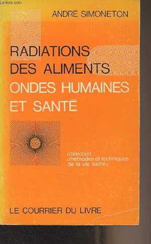Image du vendeur pour Radiations des aliments, ondes humaines et sant - "Mthodes et techniques de la vie saine" mis en vente par Le-Livre