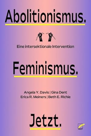 Abolitionismus. Feminismus. Jetzt. Eine intersektionale Intervention
