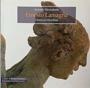 Bild des Verkufers fr Ernesto Lamagna. I bronzi per Pantelleria zum Verkauf von Studio Bibliografico Marini