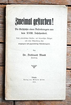 Zweimal gestorben! Die Geschichte eines Rosenkreuzers aus dem XVIII. Jahrhundert. Nach urkundlich...