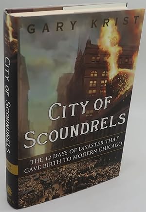 CITY OF SCOUNDRELS: The Twelve Days of Disaster that gave Birth to Modern Chicago [Signed]
