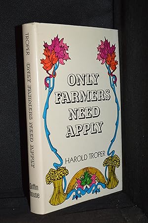 Seller image for Only Farmers Need Apply; Official Canadian Government Encouragement of Immigration from the United States, 1896-1911 for sale by Burton Lysecki Books, ABAC/ILAB