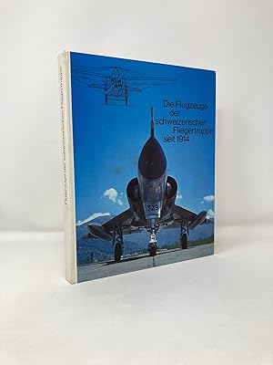 Seller image for Die Flugzeuge der schweizerischen Fliegertruppe seit 1914 for sale by Southampton Books