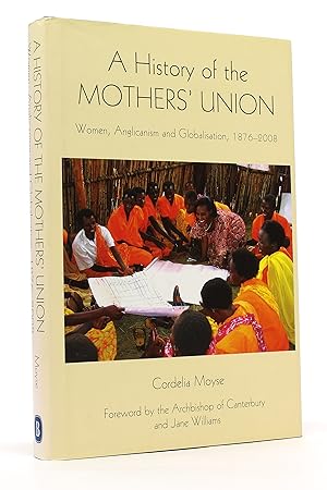 Imagen del vendedor de A History of the Mothers' Union: Women, Anglicanism and Globalisation, 1876-2008 (Studies in Modern British Religious History, Volume 20) a la venta por George Longden