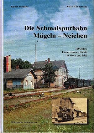 Imagen del vendedor de Die Schmalspurbahn Mgeln-Neichen 120 Jahre Eisenbahngeschichte in Wort und Bild a la venta por Versandantiquariat Funke