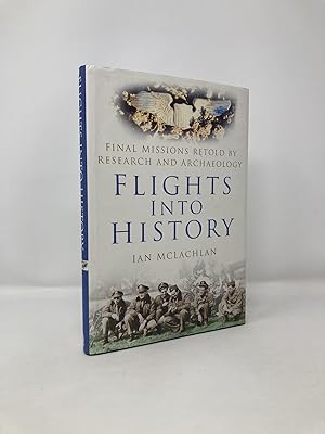 Immagine del venditore per Flights Into History: Final Missions Retold By Research and Archaeology venduto da Southampton Books