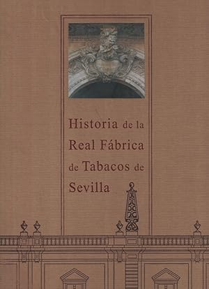 Imagen del vendedor de HISTORIA DE LA REAL FBRICA DE TABACOS DE SEVILLA. Sede actual de la Universidad de Sevilla a la venta por Librera Torren de Rueda