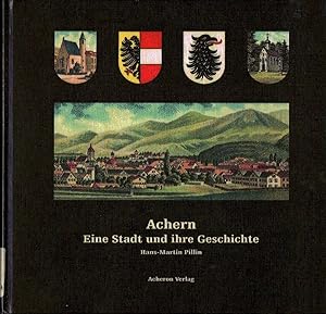 Achern - Eine Stadt und Ihre Geschichte Band 1: Die Geschichte Acherns und Oberacherns von den An...