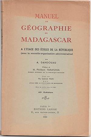 MANUEL DE GEOGRAPHIE DE MADAGASCAR, A L'USAGE DES ECOLES DE LA REPUBLIQUE (AVEC LA NOUVELLE ORGAN...