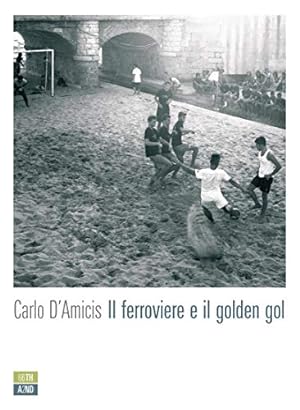 Bild des Verkufers fr Il ferroviere e il golden gol zum Verkauf von Di Mano in Mano Soc. Coop