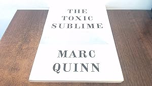 Imagen del vendedor de Marc Quinn - The Toxic Sublime a la venta por BoundlessBookstore