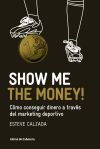 Show me the money! : cómo conseguir dinero a través del marketing deportivo