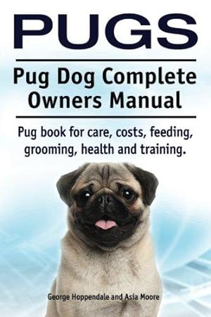 Seller image for Pugs. Pug Dog Complete Owners Manual. Pug book for care, costs, feeding, grooming, health and training. for sale by WeBuyBooks