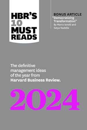 Seller image for Hbr's 10 Must Reads 2024 : The Definitive Management Ideas of the Year from Harvard Business Review - With Bonus Article "Democratizing Transformation" by Marco Iansiti and Satya Nadella for sale by GreatBookPrices