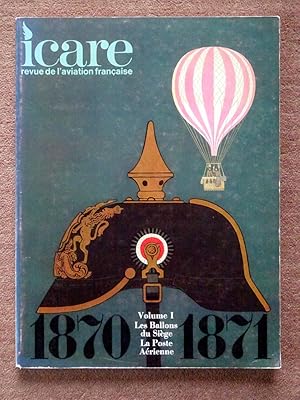 Icare. Revue de l'aviation Française. No 56. 1870-1871. Volume I. Les Ballons du Siège. La Poste ...