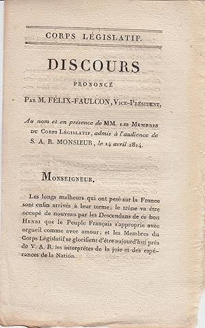 Seller image for Corps Lgislatif. - Discours prononc par M. Flix-Faulcon, Vice-Prsident, au nom et en prsence de MM. les Membres du Corps Lgislatif, admis  l'audience de S.A.R. Monsieur, le 14 avril 1814. for sale by PRISCA