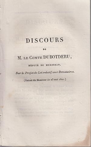 Image du vendeur pour Discours de M. Le Comte Dubotderu, Dput du Morbihan, sur le Projet de Loi relatif aux Donataires. - Prononc dans la Sance du 22 Mai 1821. mis en vente par PRISCA