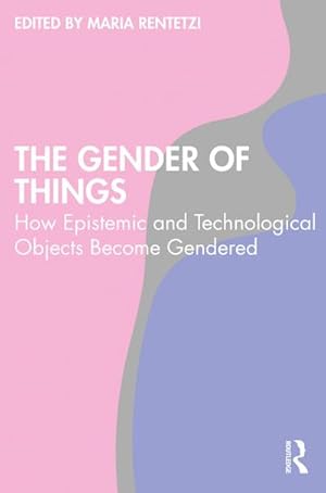 Bild des Verkufers fr The Gender of Things : How Epistemic and Technological Objects Become Gendered zum Verkauf von AHA-BUCH GmbH