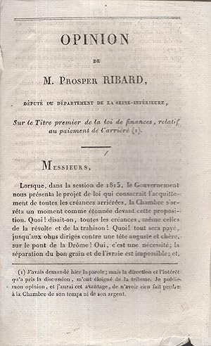 Imagen del vendedor de Opinion de M. Prosper Ribard, Dput du Dpartement de la Seine-Infrieure, sur le Titre premier de la loi de finances, relatif au paiement de l'arrir. a la venta por PRISCA