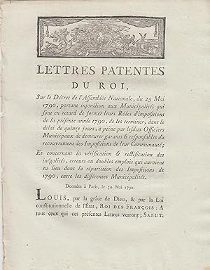 Image du vendeur pour Lettres patentes du roi, sur le dcret de l'Assemble Nationale, du 25 mai 1790 portant injonction aux municipalits qui font en retard de former leurs rles d'impositions de la prsente anne 1790; de les terminer, dans le dlai de quinze jours ,  peine par lesdits officier municipaux de demeurer garants et responsable du recouvrement des imposition de leurs communaut,; et concernant la vrification et rectification des ingalits, erreurs ou doubles emplois qui auroient eu lieu dans la rpartition des impositions de 1790, entre les diffrentes municipalits mis en vente par PRISCA