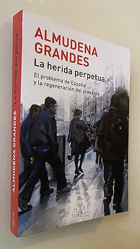 Imagen del vendedor de La herida perpetua: El problema de Espaa y la regeneracin del presente a la venta por Nk Libros